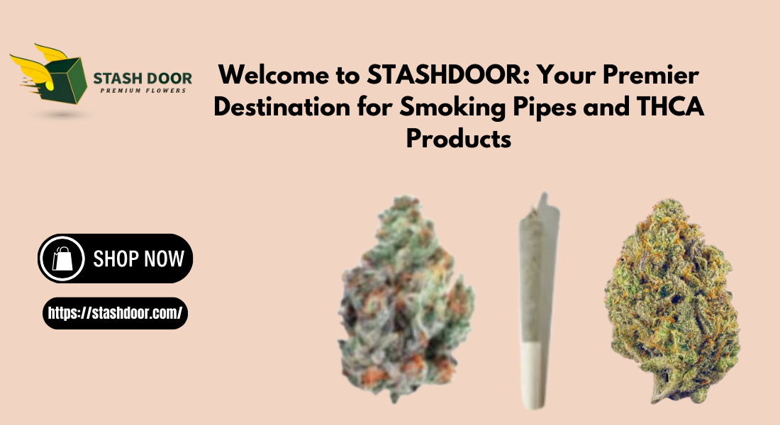 Welcome to STASHDOOR: Your Premier Destination for Smoking Pipes and THCA Products