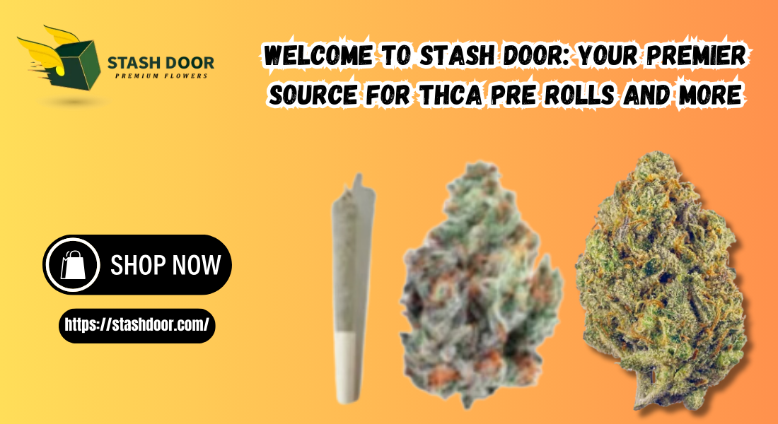 Welcome to Stash Door: Your Premier Source for THCA Pre Rolls and More