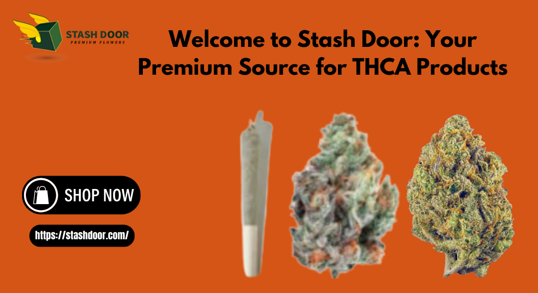 Welcome to Stash Door: Your Premium Source for THCA Products