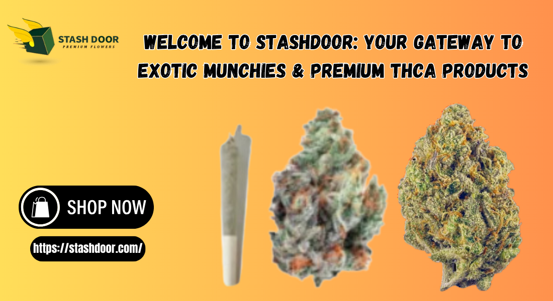 Welcome to StashDoor: Your Gateway to Exotic Munchies & Premium THCA Products