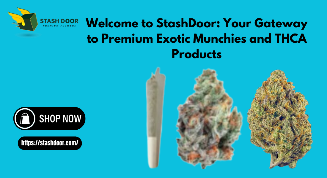 Welcome to StashDoor: Your Gateway to Premium Exotic Munchies and THCA Products