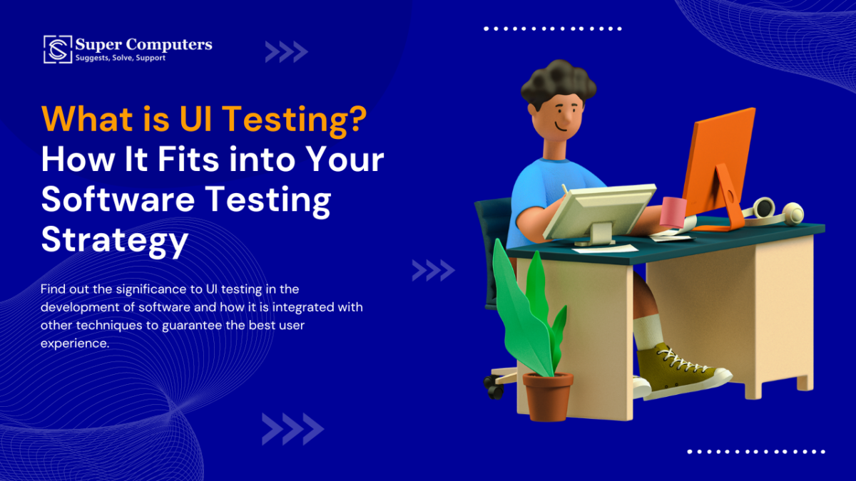 What is UI Testing? How It Fits into Your Software Testing Strategy