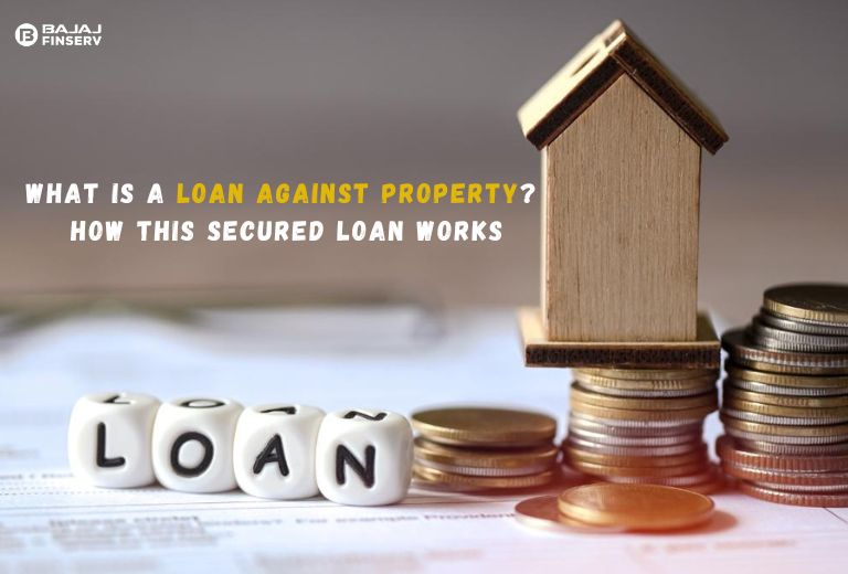 What is a Loan Against Property? Understanding How This Secured Loan Works