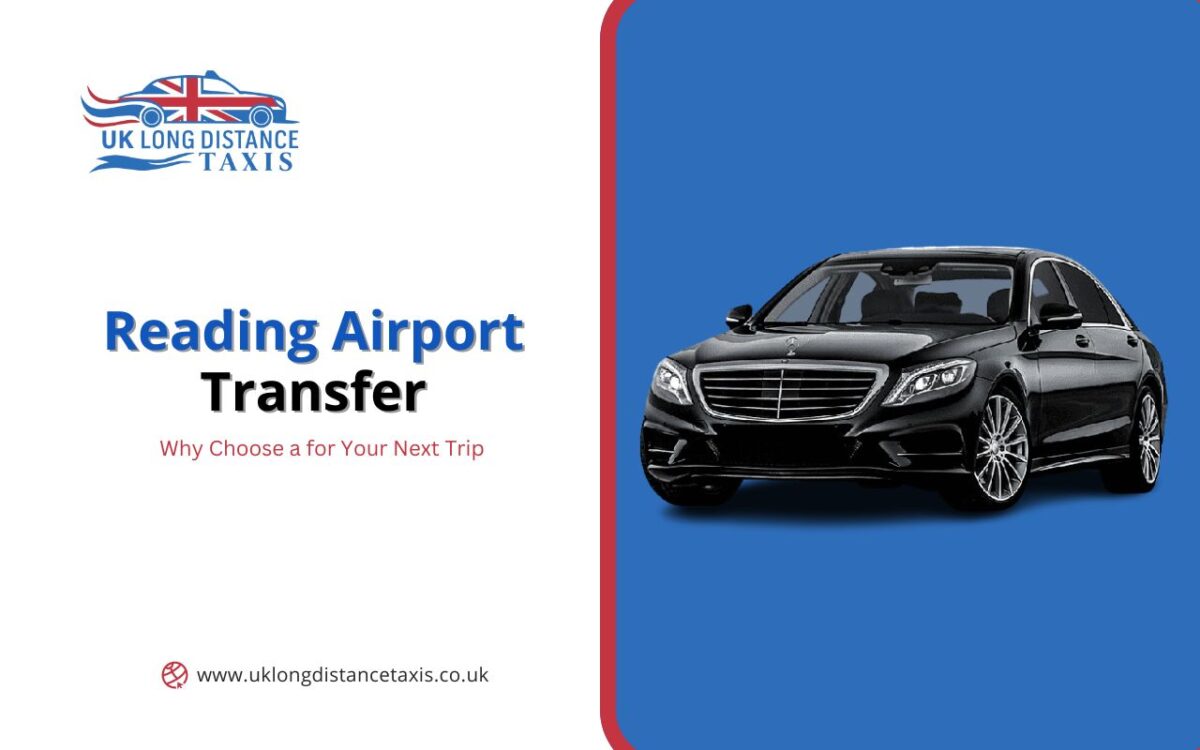 Why Choose a Reading Airport Transfer for Your Next Trip