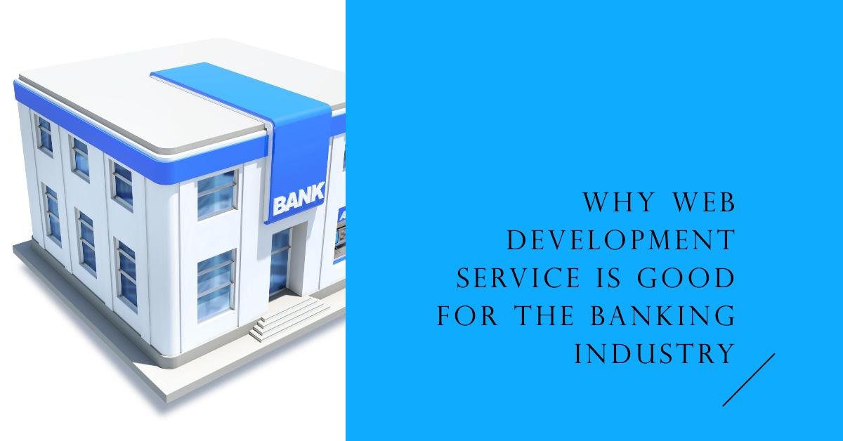 Why Web Development Service Is Good for the Banking Industry?