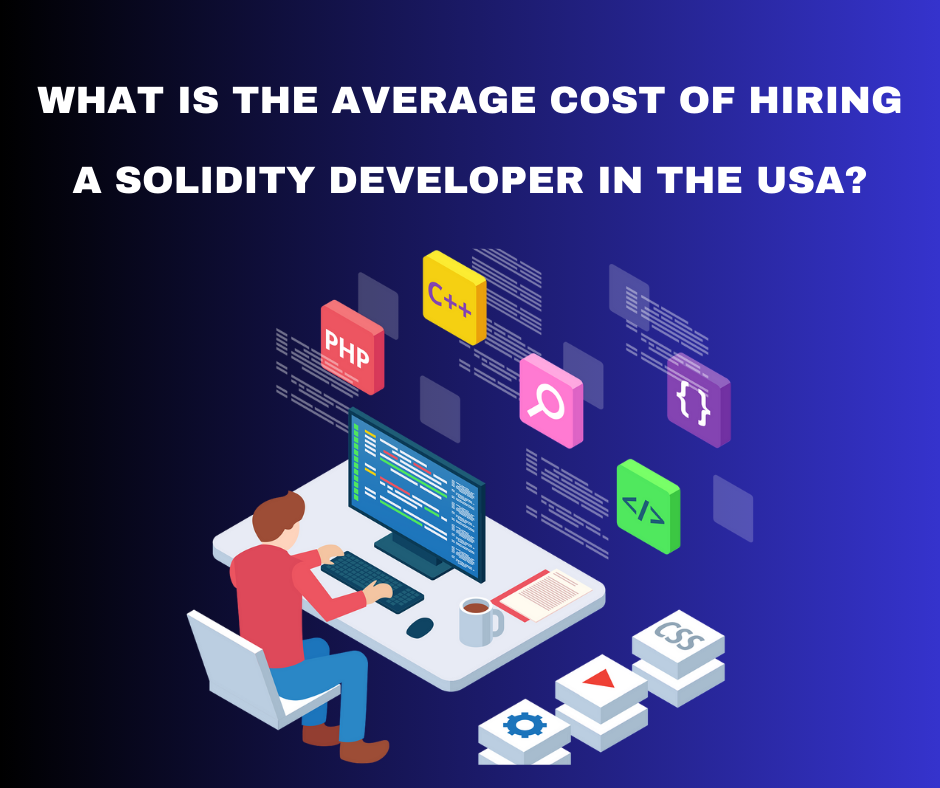 What Is the Average Cost of Hiring a Solidity Developer in the USA?