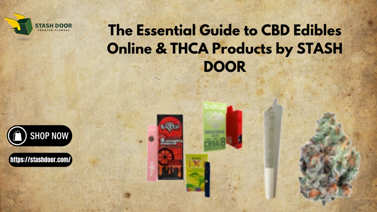 The Essential Guide to CBD Edibles Online & THCA Products by STASH DOOR