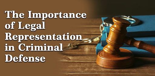 The Importance of Legal Representation in Criminal Defense