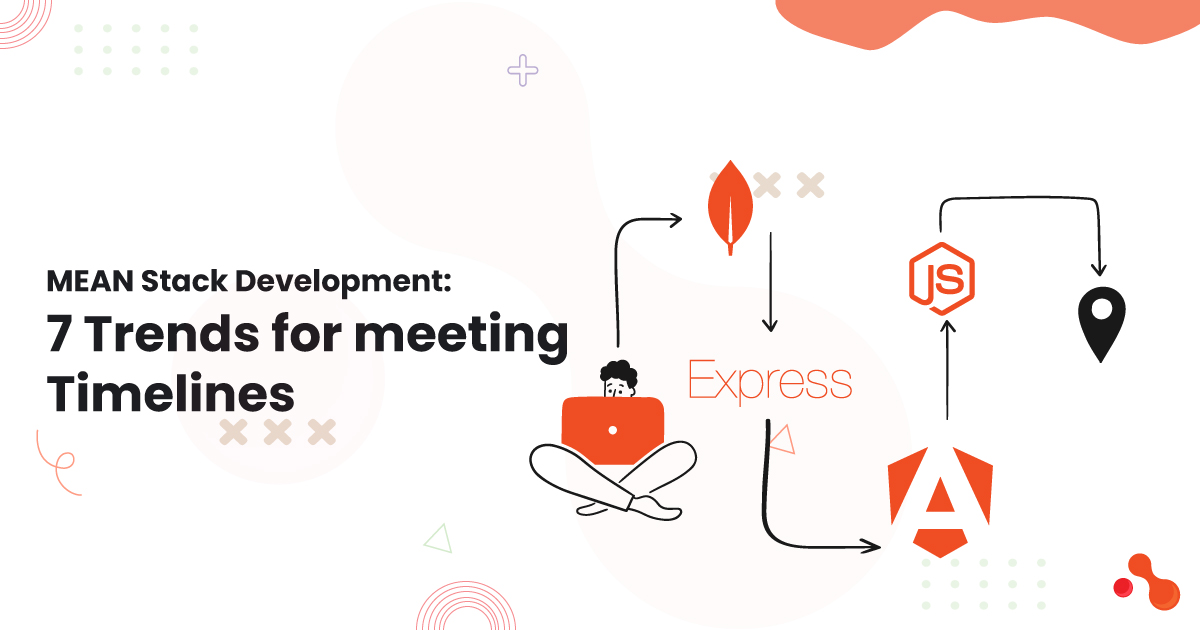 MEAN Stack Development: 7 Trends for meeting Timelines