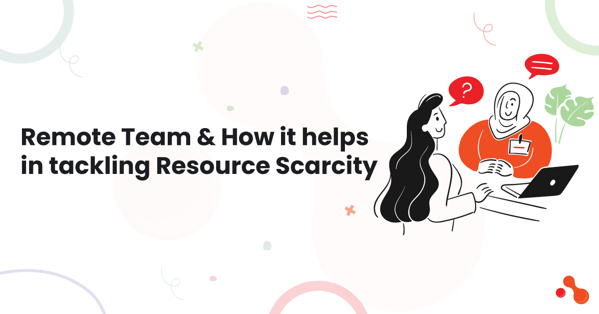 Remote Team & How it helps in tackling Resource Scarcity