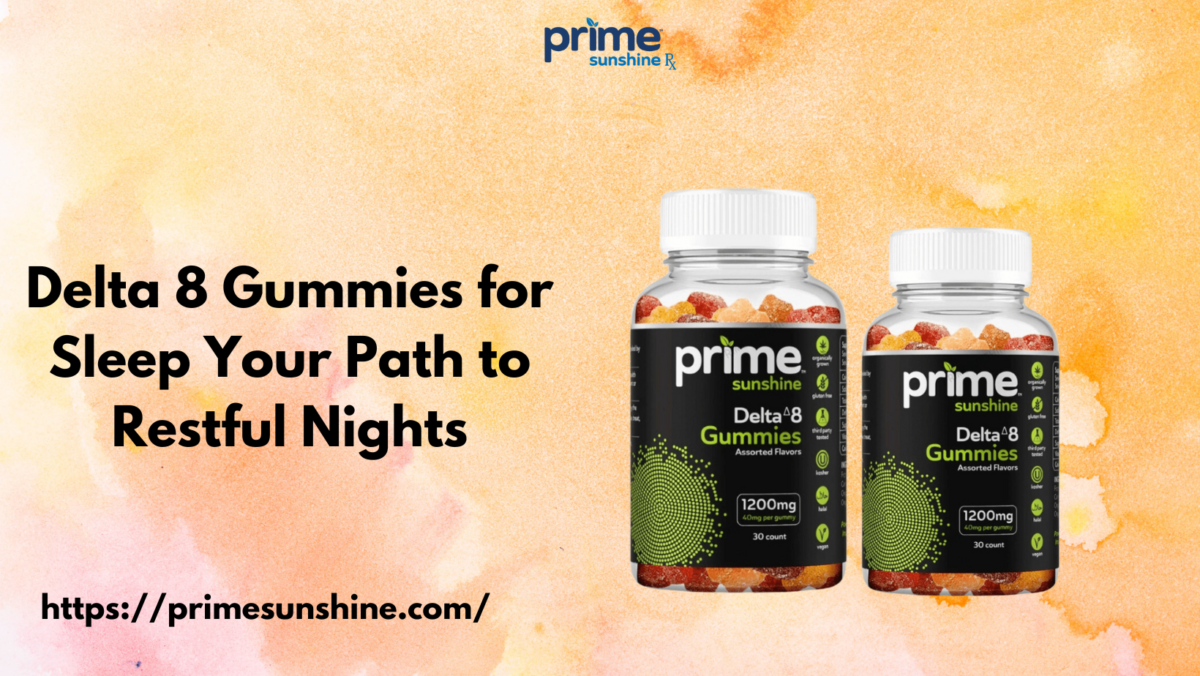 Delta 8 Gummies for Sleep Your Path to Restful Nights