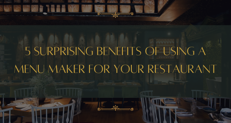 5 Surprising Benefits of Using a Menu Maker for Your Restaurant