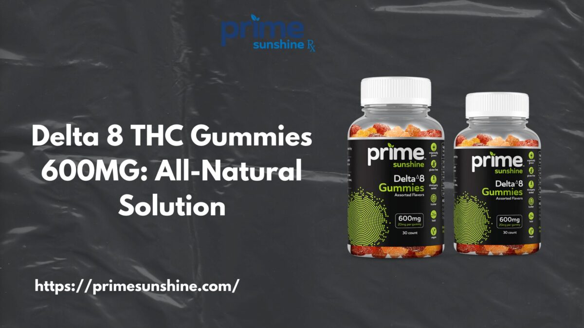 Delta 8 THC Gummies 600MG: All-Natural Solution