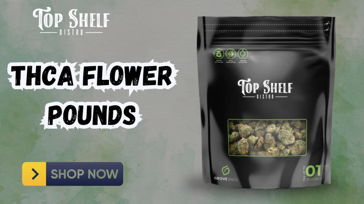 Exploring the Benefits of THCa Flower Pounds with Top Shelf Distro