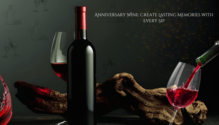 Anniversary Wine: Create Lasting Memories with Every Sip