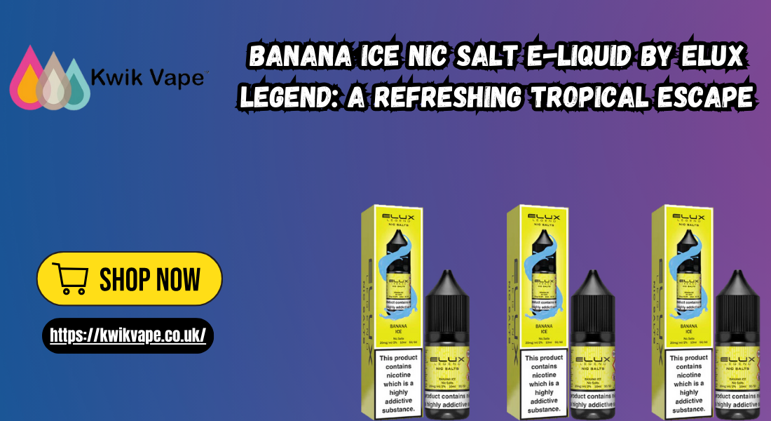 Banana Ice Nic Salt E-Liquid by Elux Legend: A Refreshing Tropical Escape