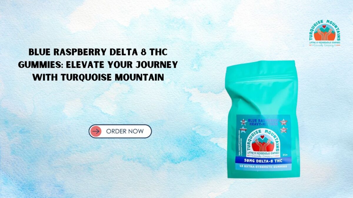 Blue Raspberry Delta 8 THC Gummies: Elevate Your Journey with Turquoise Mountain