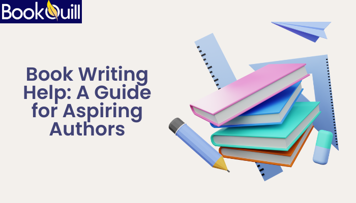 Book Writing Help: A Guide for Aspiring Authors