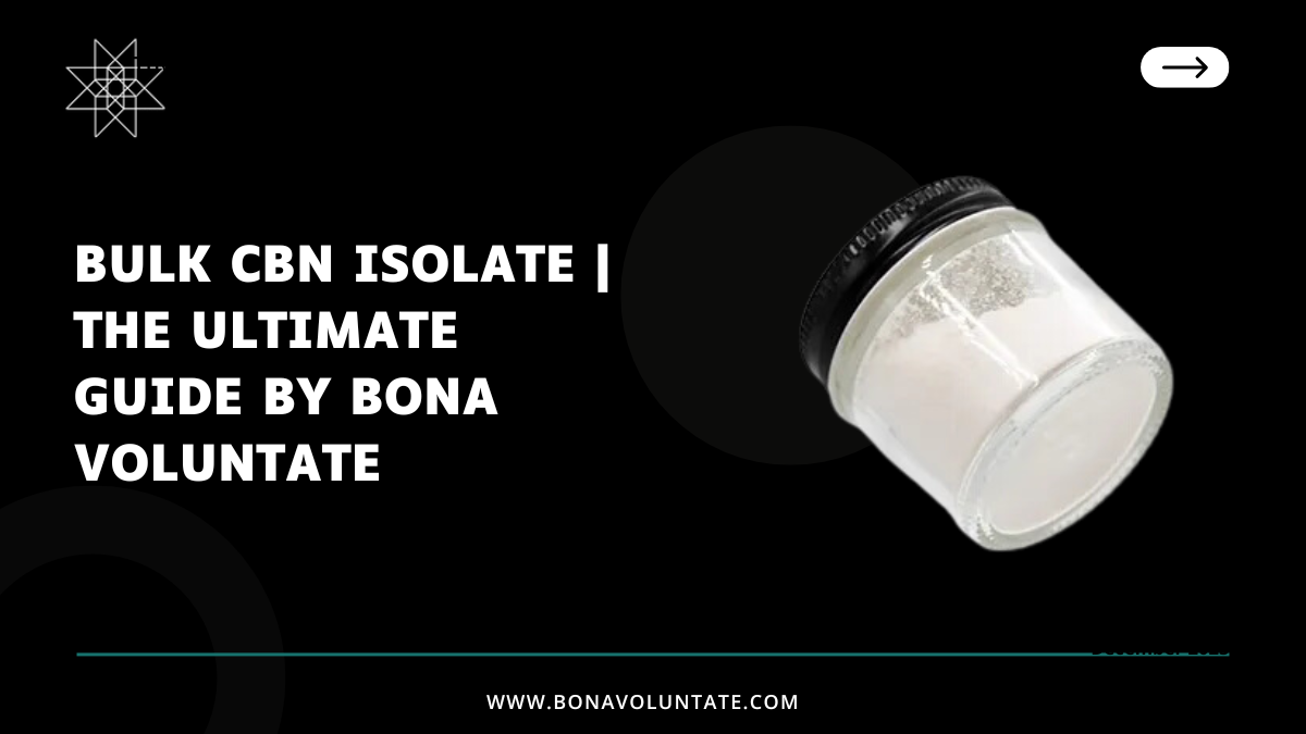 Bulk CBN Isolate | The Ultimate Guide by Bona Voluntate