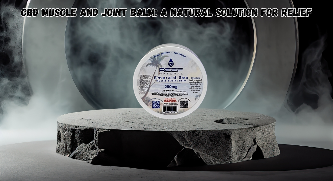 CBD Muscle and Joint Balm: A Natural Solution for Relief