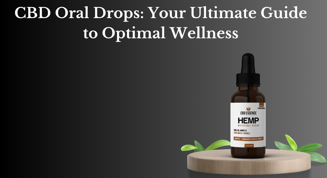 CBD Oral Drops: Your Ultimate Guide to Optimal Wellness