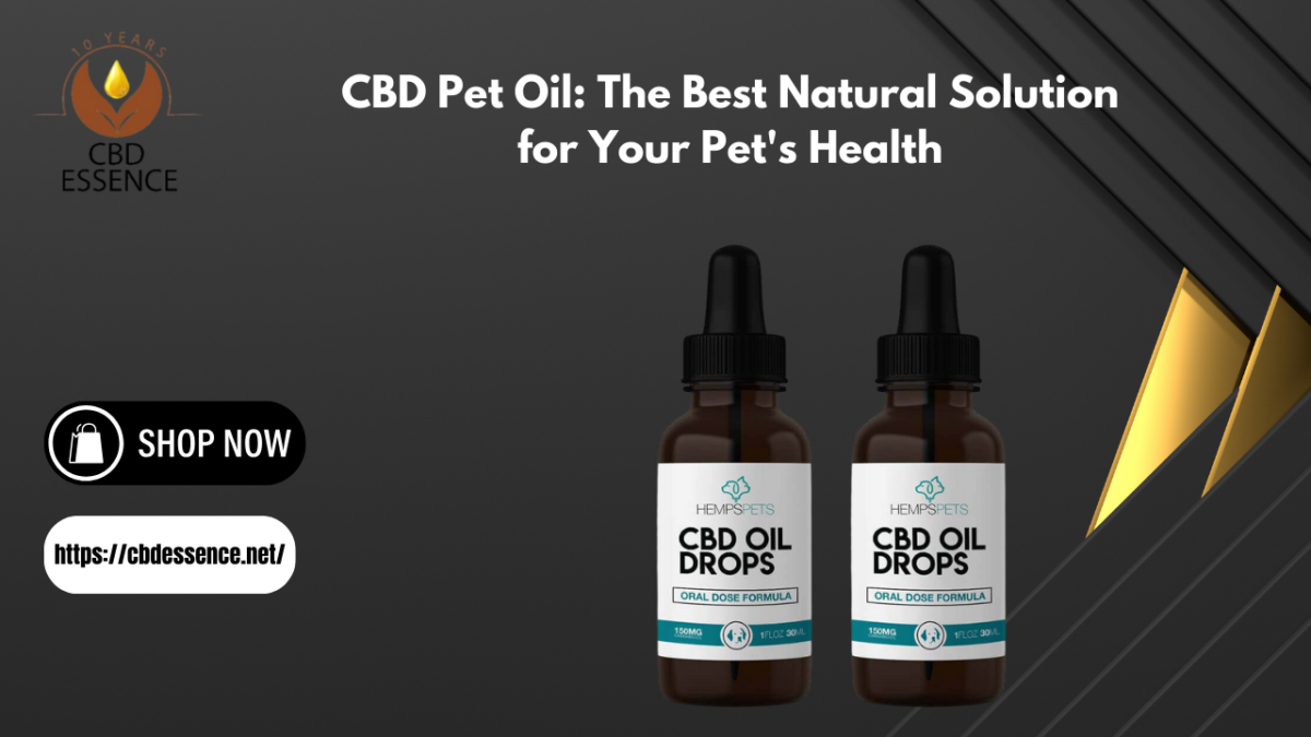 CBD Pet Oil: The Best Natural Solution for Your Pet’s Health