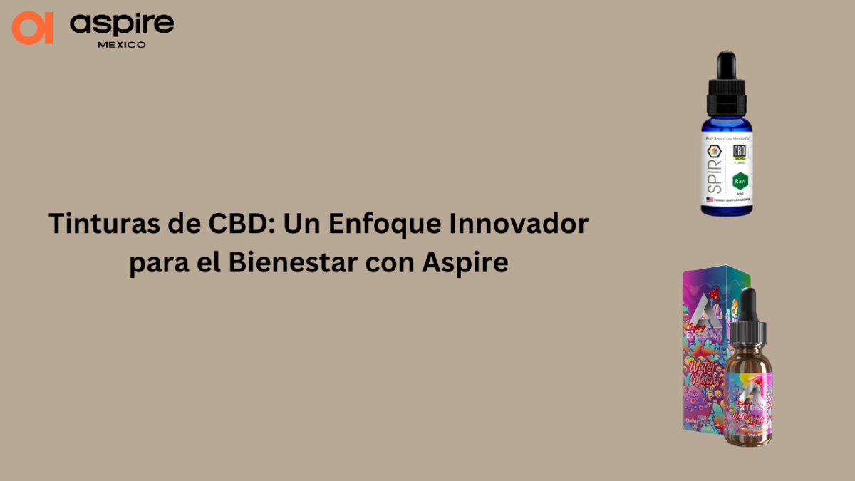 Tinturas de CBD: Un Enfoque Innovador para el Bienestar con Aspire