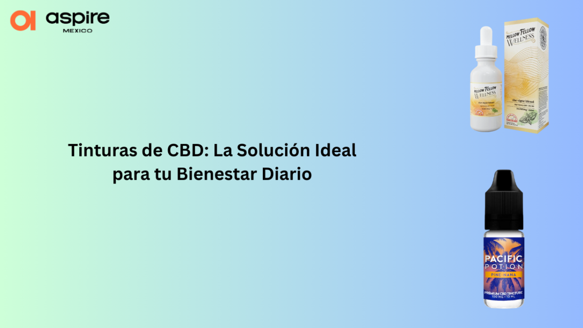 Tinturas de CBD: La Solución Ideal para tu Bienestar Diario