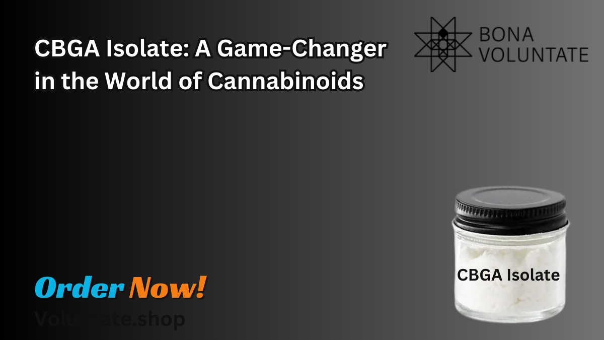 CBGA Isolate: A Game-Changer in the World of Cannabinoids