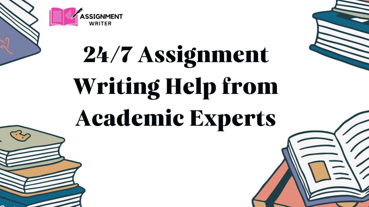 24/7 Assignment Writing Help from Academic Experts