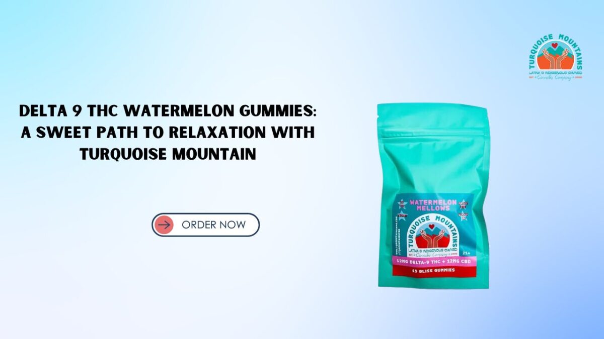 Delta 9 THC Watermelon Gummies: A Sweet Path to Relaxation with Turquoise Mountain