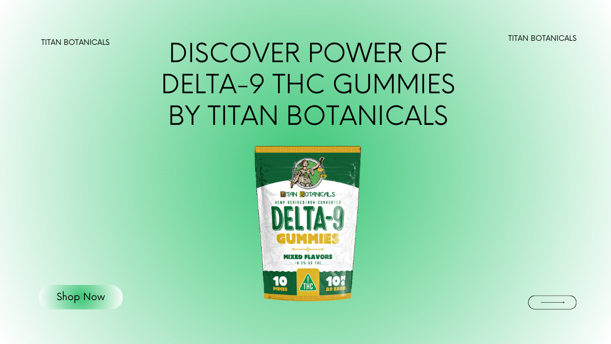 Discover Power of Delta-9 THC Gummies by Titan Botanicals