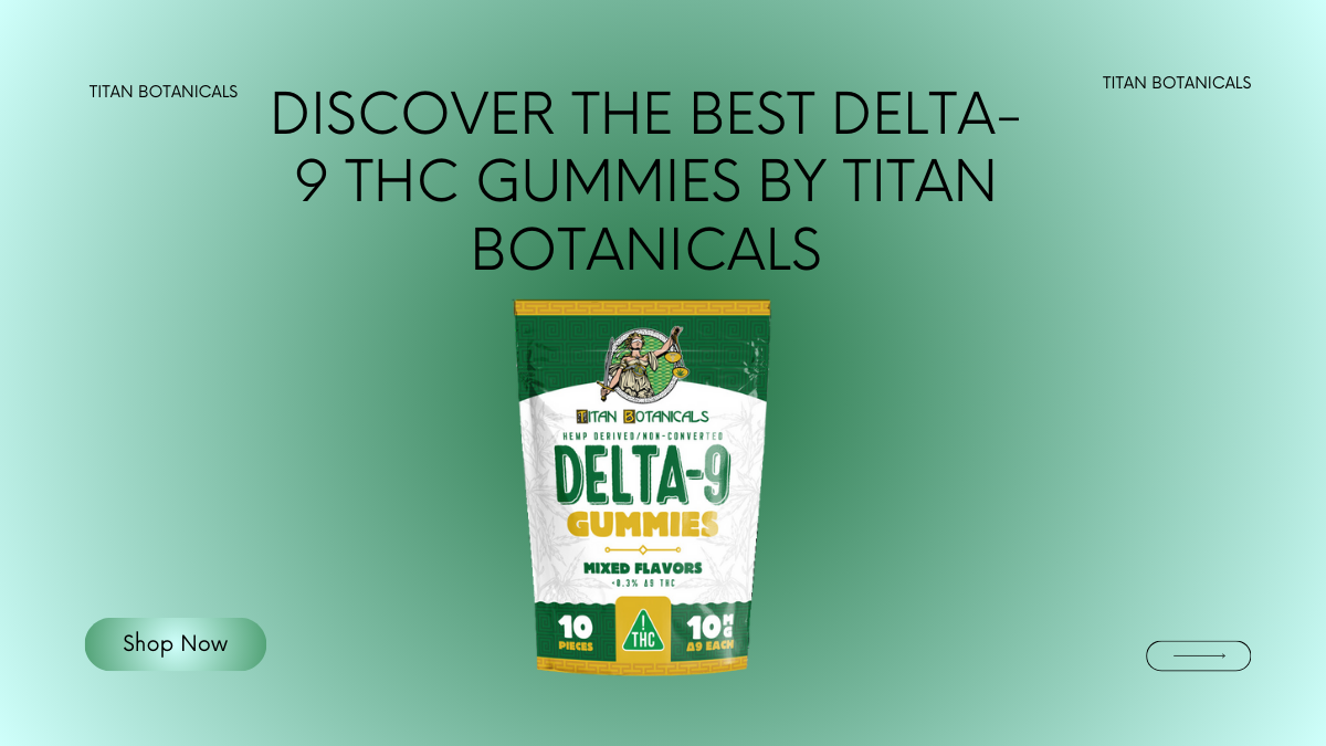 Discover the Best Delta-9 THC Gummies By Titan Botanicals