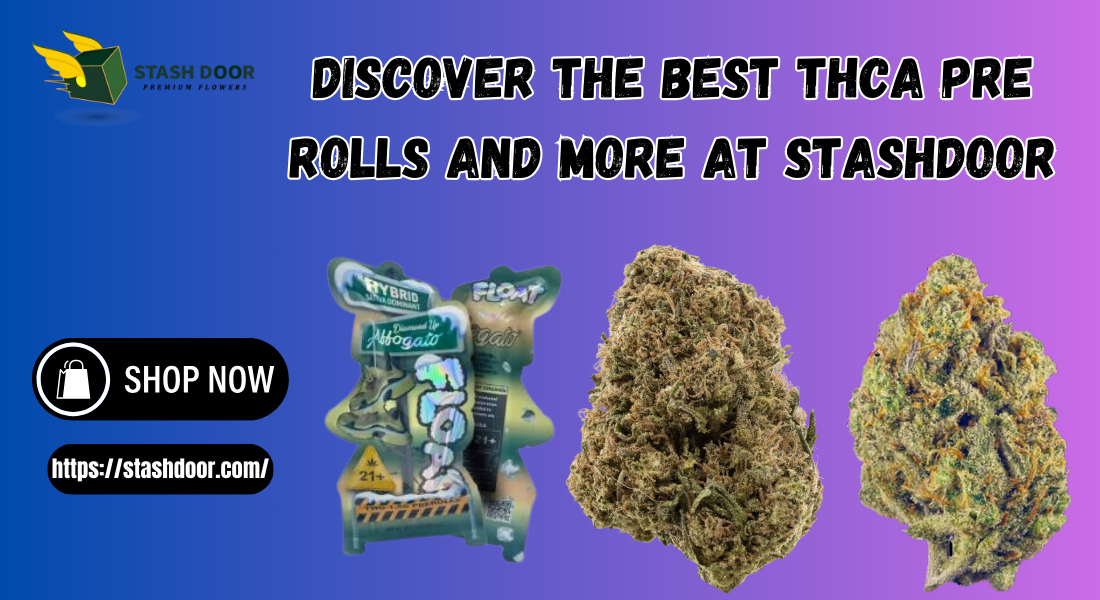 Discover the Best THCA Pre Rolls and More at StashDoor