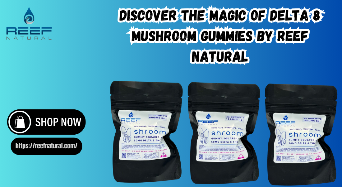 Discover the Magic of Delta 8 Mushroom Gummies by Reef Natural