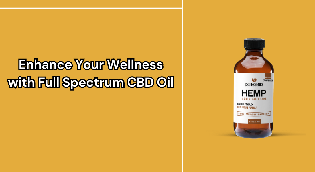 Enhance Your Wellness with Full Spectrum CBD Oil