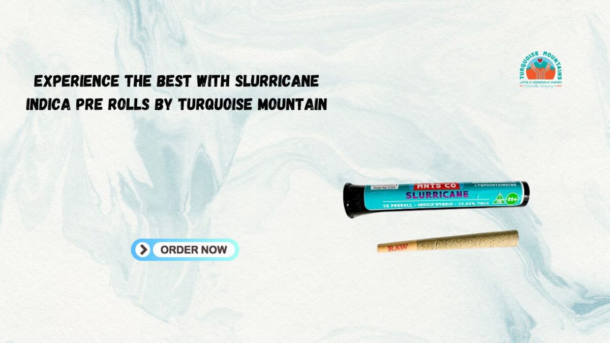 Experience the Best with Slurricane Indica Pre Rolls by Turquoise Mountain