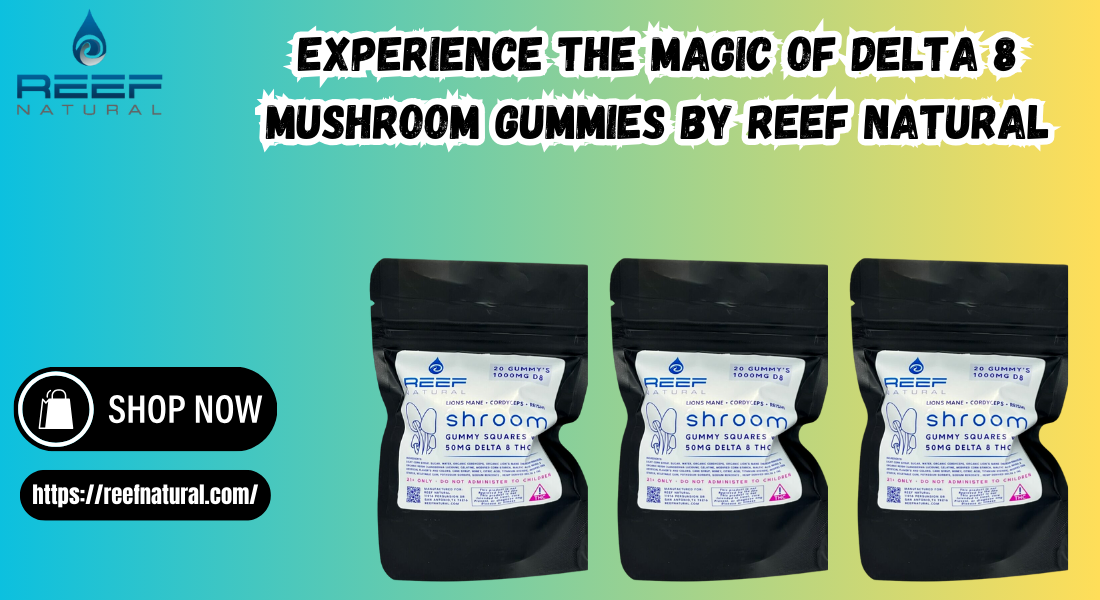 Experience the Magic of Delta 8 Mushroom Gummies by REEF Natural