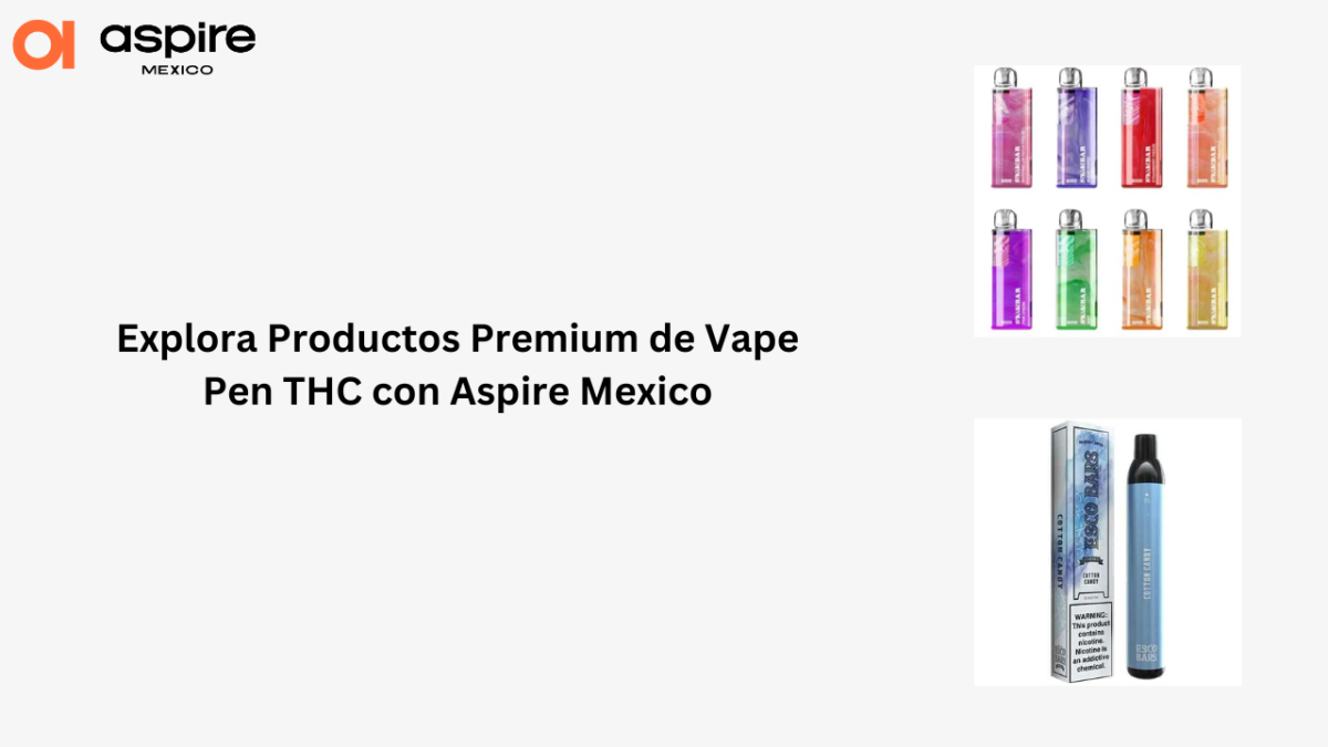 Explora Productos Premium de Vape Pen THC con Aspire Mexico