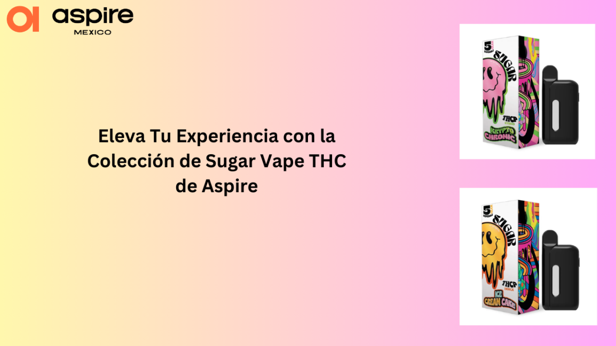 Eleva Tu Experiencia con la Colección de Sugar Vape THC de Aspire