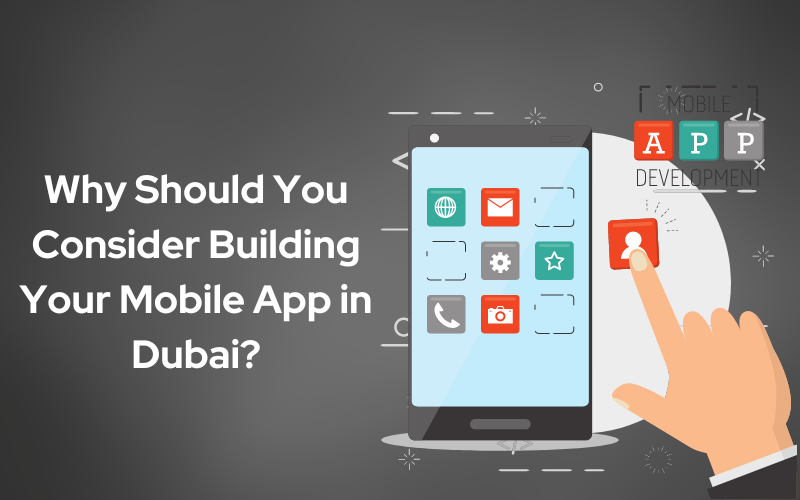 Why Should You Consider Building Your Mobile App in Dubai?