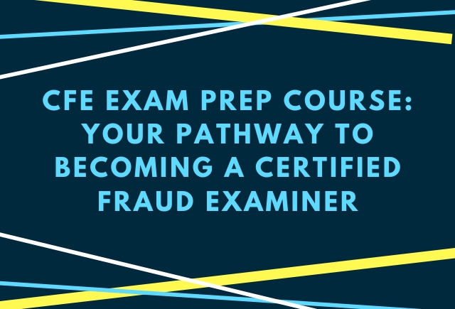 CFE Exam Prep Course: Your Pathway to Becoming a Certified Fraud Examiner