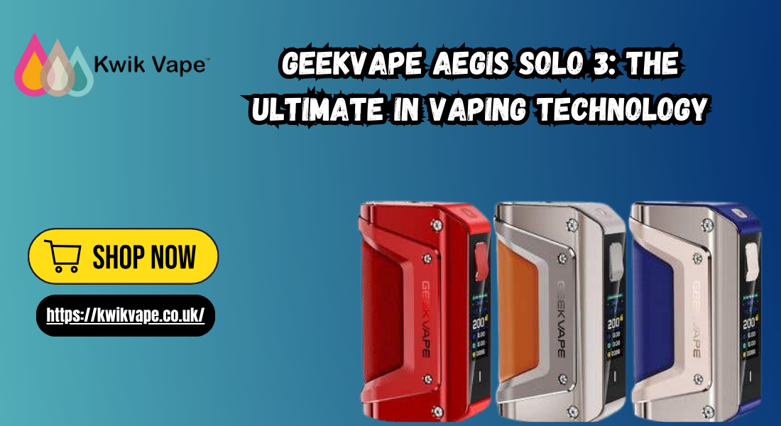 Geekvape Aegis Solo 3: The Ultimate in Vaping Technology