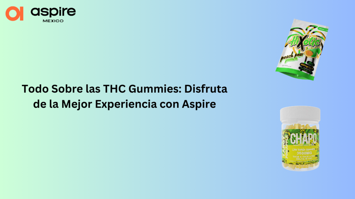 Todo Sobre las THC Gummies: Disfruta de la Mejor Experiencia con Aspire