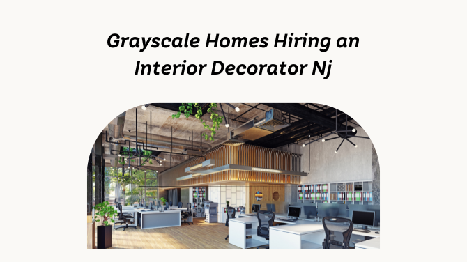 Hiring Grayscale Homes Interior Decorator Nj