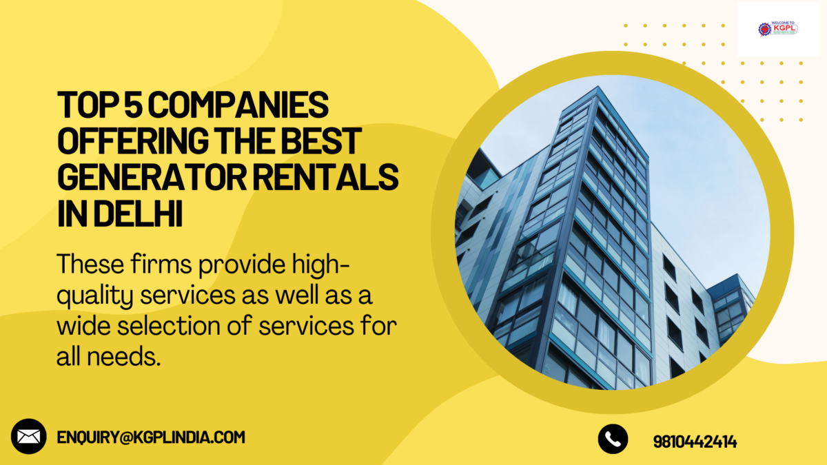 Top 5 Companies Offering the Best Generator Rentals in Delhi