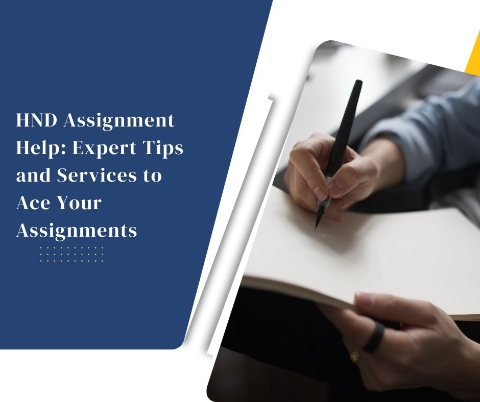 HND Assignment Help: Expert Tips and Services to Ace Your Assignments