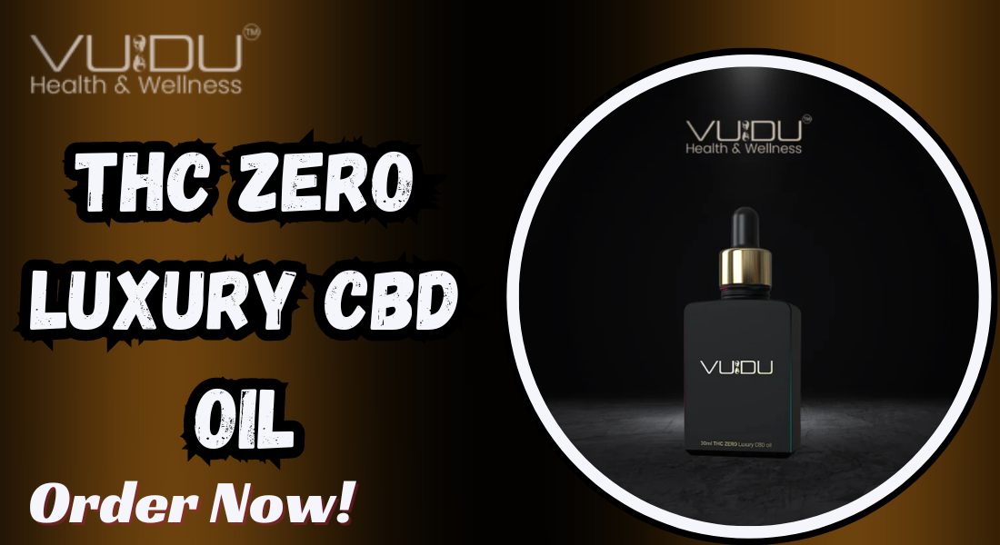 Elevate Your Wellness with VUDU’s THC Zero Luxury CBD Oil