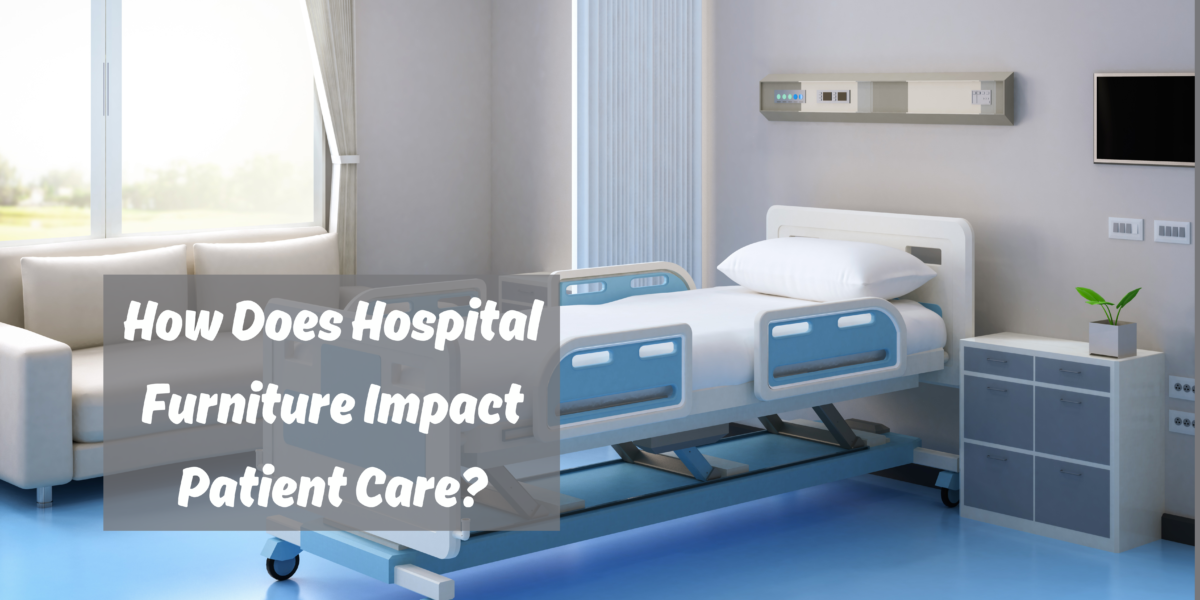 How Does Hospital Furniture Impact Patient Care?