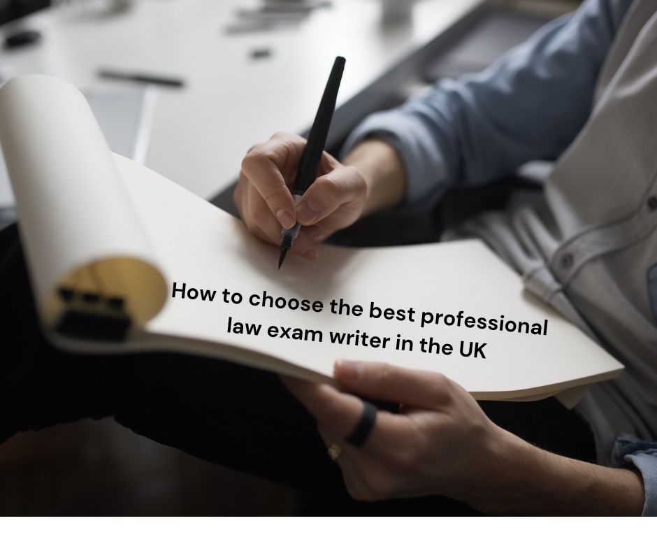 Choosing the Best Professional Law Exam Writer in the UK